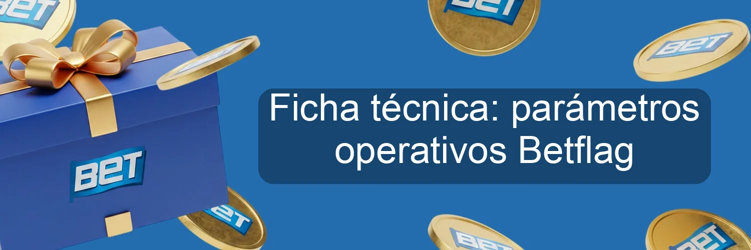 Ficha técnica: parámetros operativos Betflag