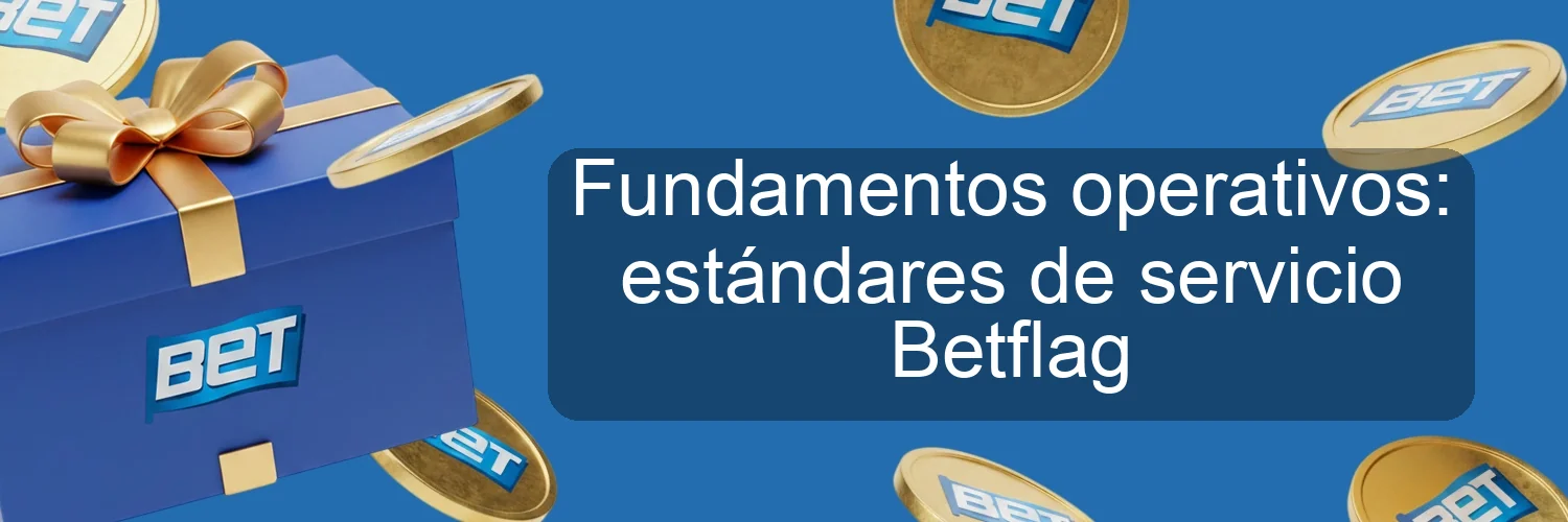 Fundamentos operativos: estándares de servicio Betflag