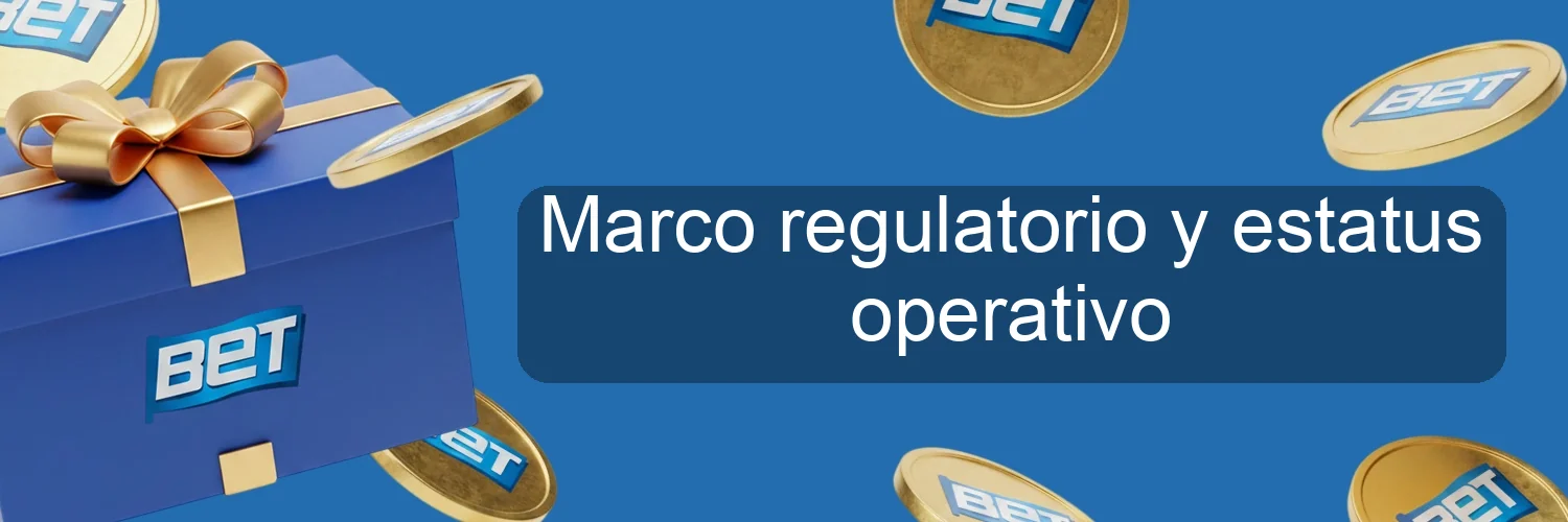 Marco regulatorio y estatus operativo
