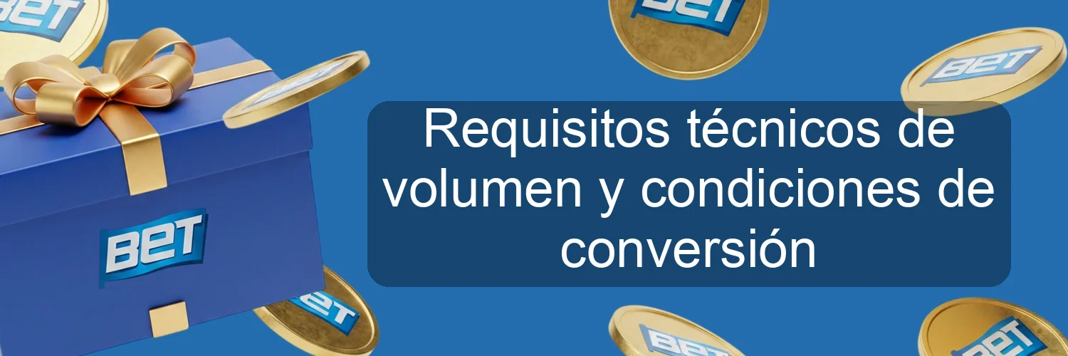 Requisitos técnicos de volumen y condiciones de conversión